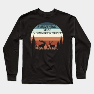 Everything Pales In Comparison To Deer Long Sleeve T-Shirt